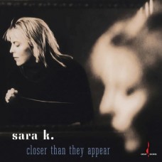Sara K Closer Than They Appear LP