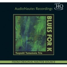 Tsuyoshi Yamamoto Trio 山本剛 Blues For K UHQ CD Tsuyoshi Yamamoto Trio 山本剛 Blues For K UHQ CD