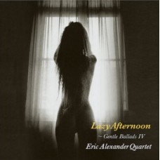 Eric Alexander Quartet Lazy Afternoon Gentle Ballads IV LP
